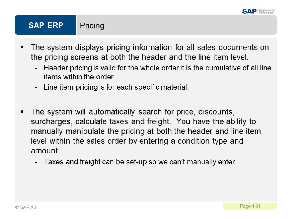 Pricing The system displays pricing information for all sales documents on the pricing screens